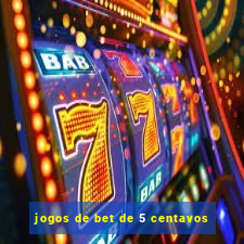 jogos de bet de 5 centavos